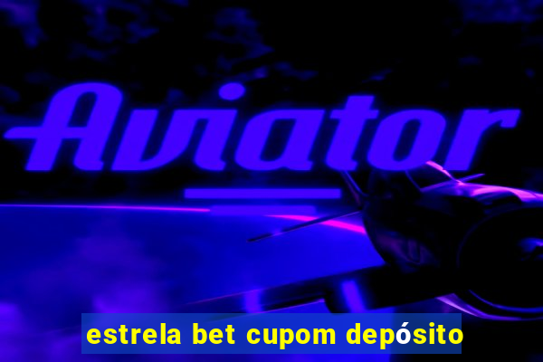 estrela bet cupom depósito