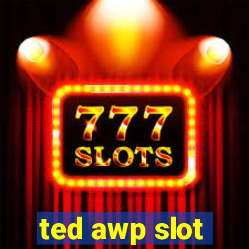 ted awp slot