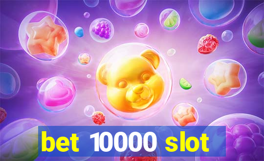 bet 10000 slot