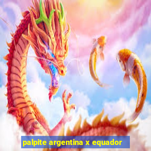 palpite argentina x equador