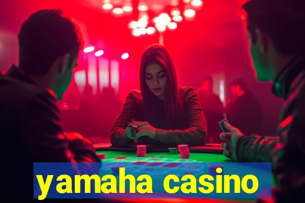 yamaha casino