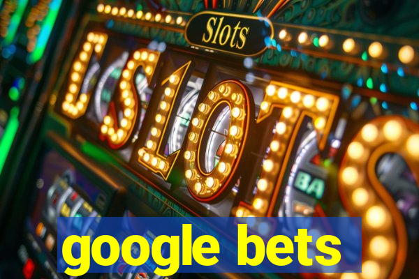 google bets