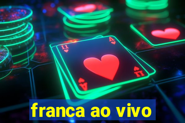 franca ao vivo