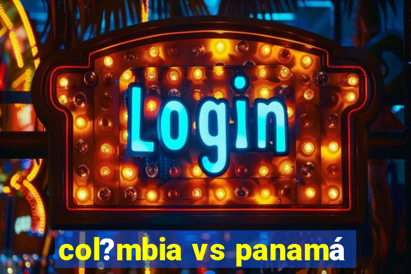 col?mbia vs panamá