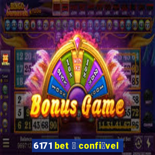 6171 bet 茅 confi谩vel