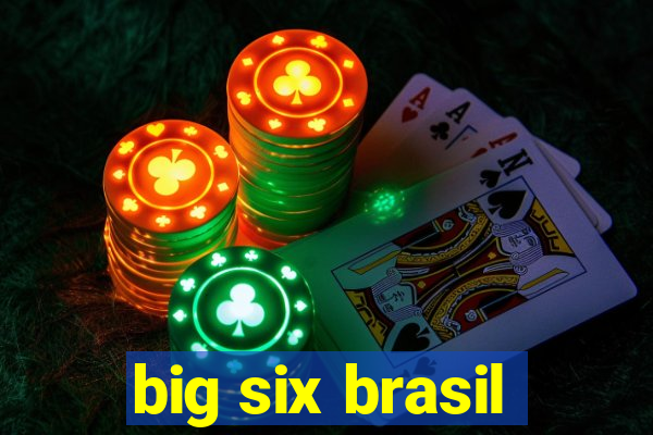 big six brasil