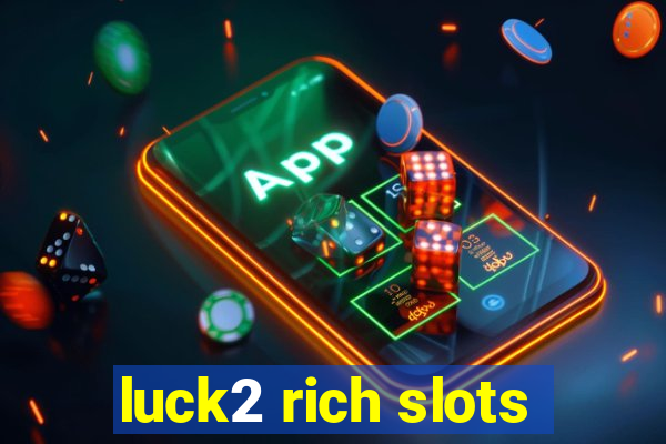 luck2 rich slots