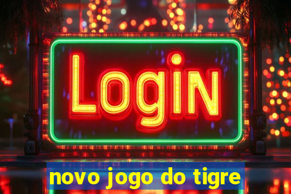 novo jogo do tigre