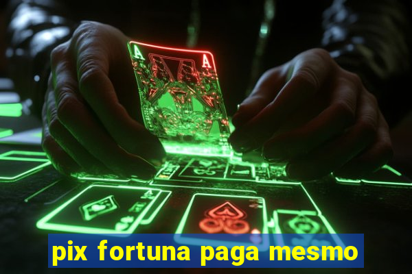 pix fortuna paga mesmo