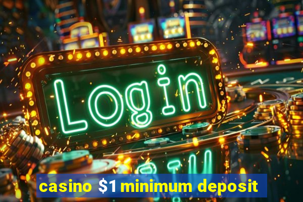 casino $1 minimum deposit