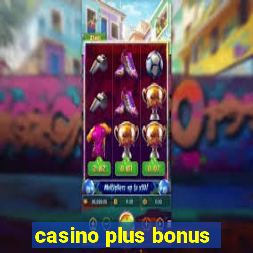 casino plus bonus