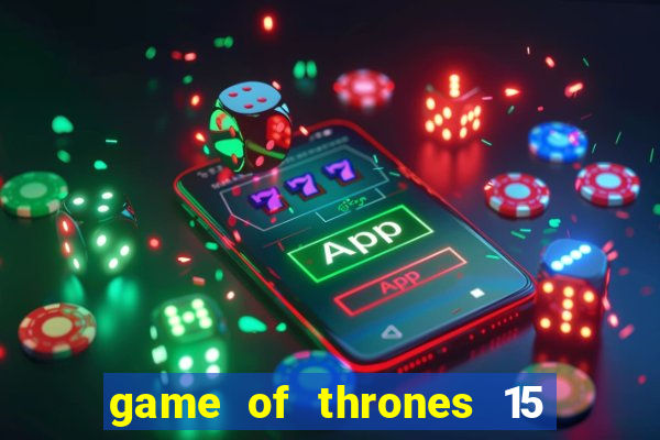 game of thrones 15 lines slot