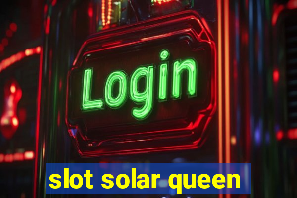 slot solar queen