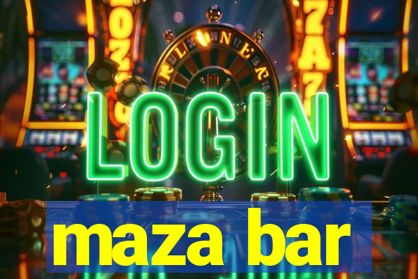 maza bar