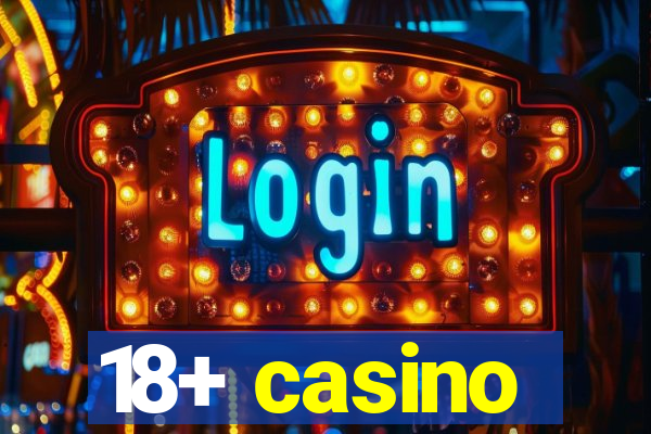 18+ casino