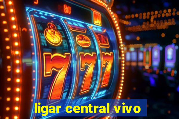 ligar central vivo