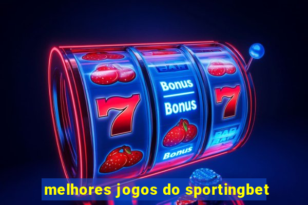 melhores jogos do sportingbet