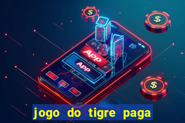 jogo do tigre paga de verdade