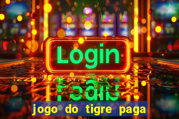 jogo do tigre paga de verdade