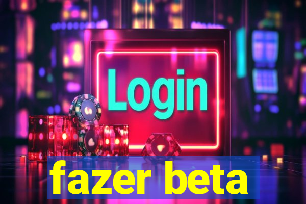 fazer beta