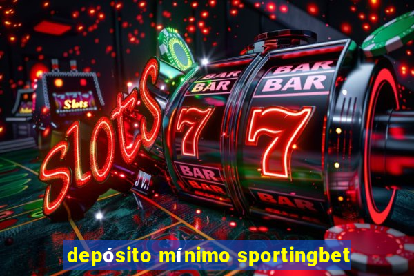 depósito mínimo sportingbet