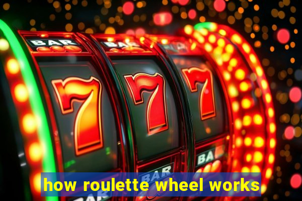 how roulette wheel works