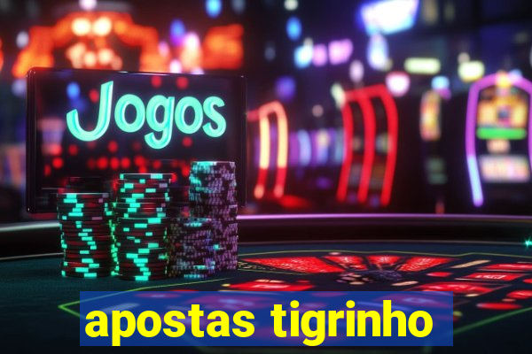 apostas tigrinho