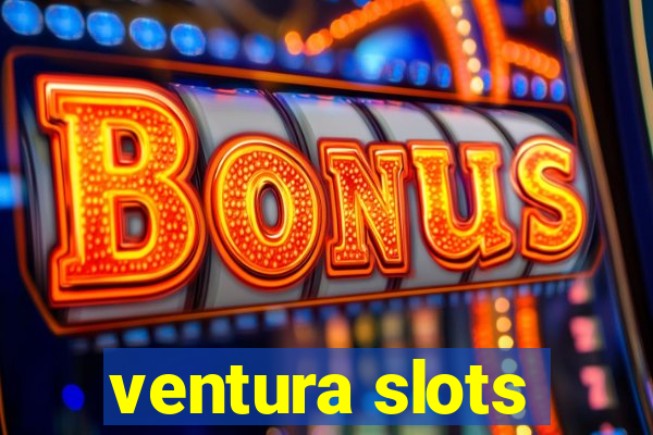 ventura slots