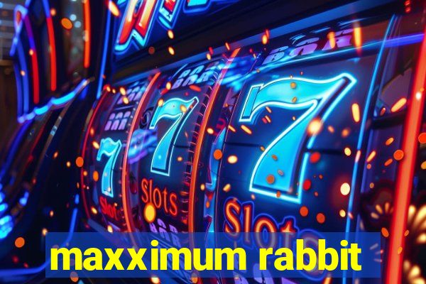 maxximum rabbit