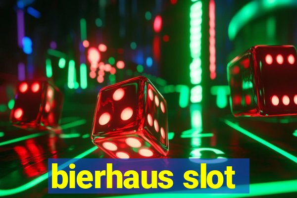 bierhaus slot