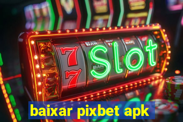 baixar pixbet apk