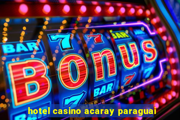 hotel casino acaray paraguai