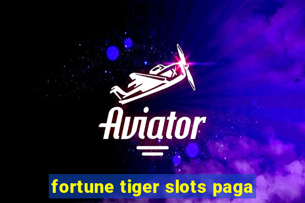 fortune tiger slots paga