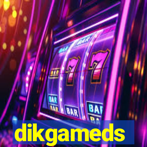 dikgameds