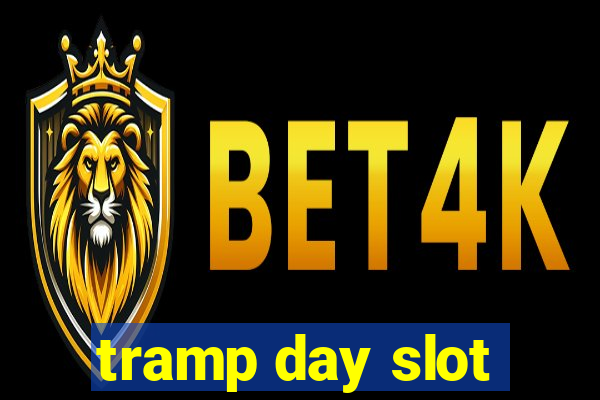 tramp day slot