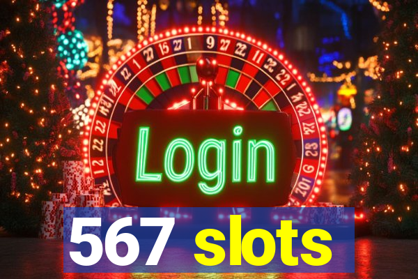 567 slots