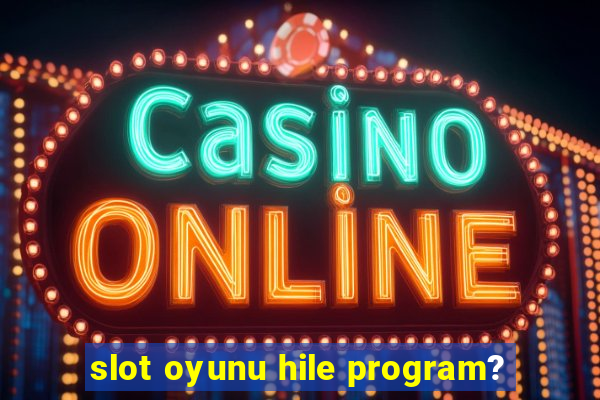 slot oyunu hile program?