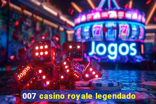 007 casino royale legendado