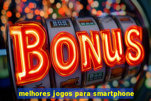 melhores jogos para smartphone