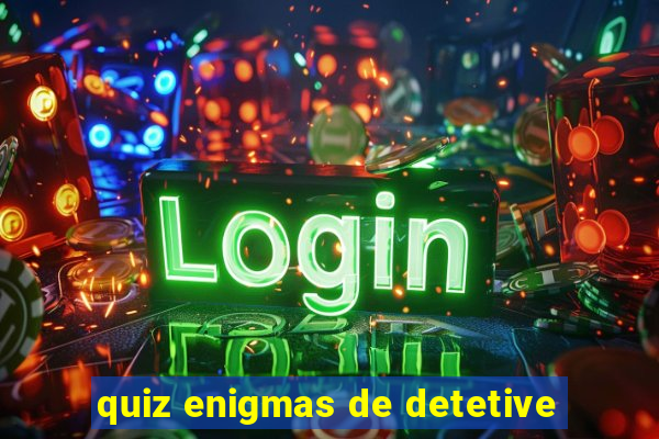 quiz enigmas de detetive