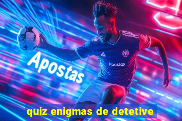 quiz enigmas de detetive