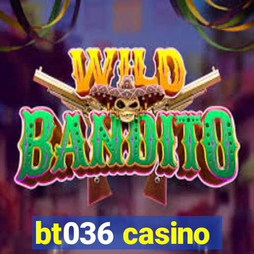 bt036 casino