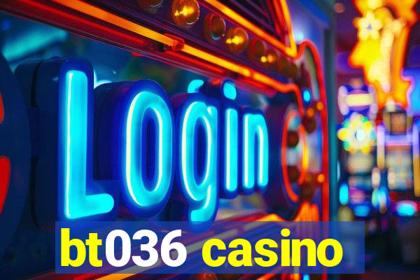 bt036 casino