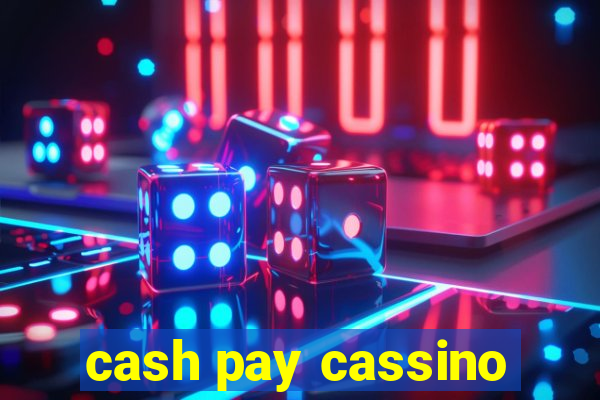 cash pay cassino