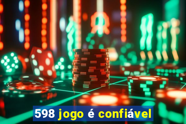 598 jogo é confiável