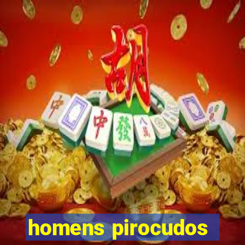 homens pirocudos