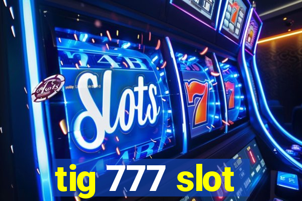 tig 777 slot