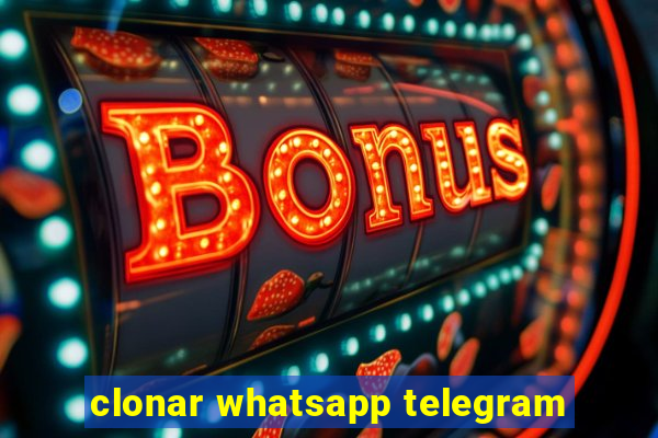 clonar whatsapp telegram