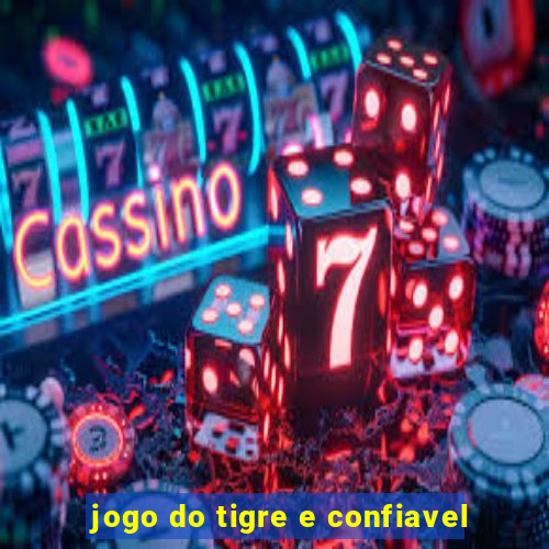 jogo do tigre e confiavel