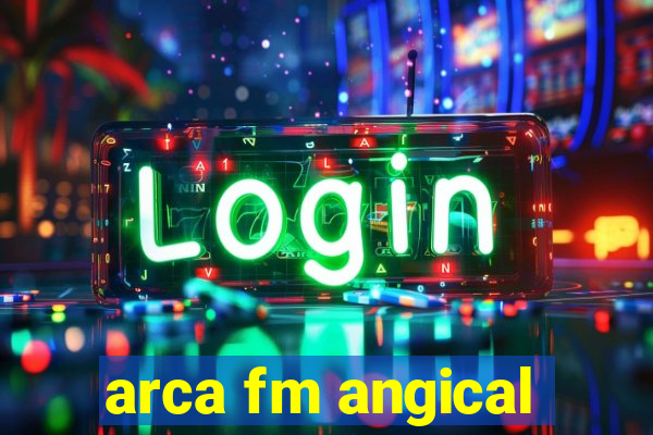 arca fm angical